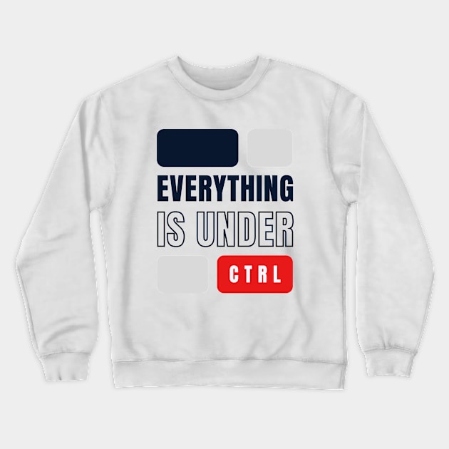 Everything is Under Control Crewneck Sweatshirt by Goodprints